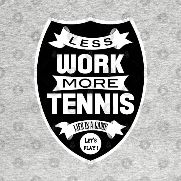 Less work More Tennis by wamtees